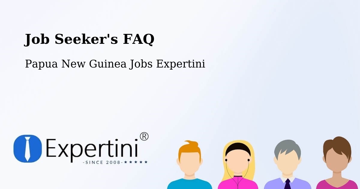 Job Seeker FAQ – Komo Margarima - Papua New Guinea Jobs Expertini