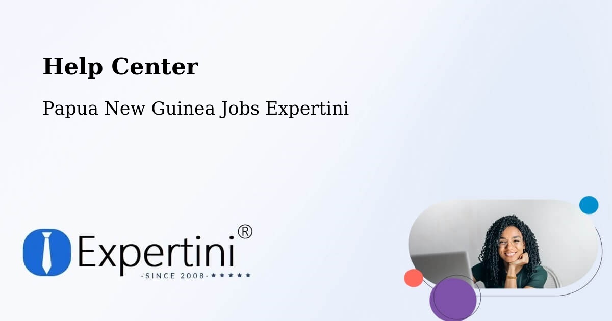 Help Center – Komo Margarima - Papua New Guinea Jobs Expertini